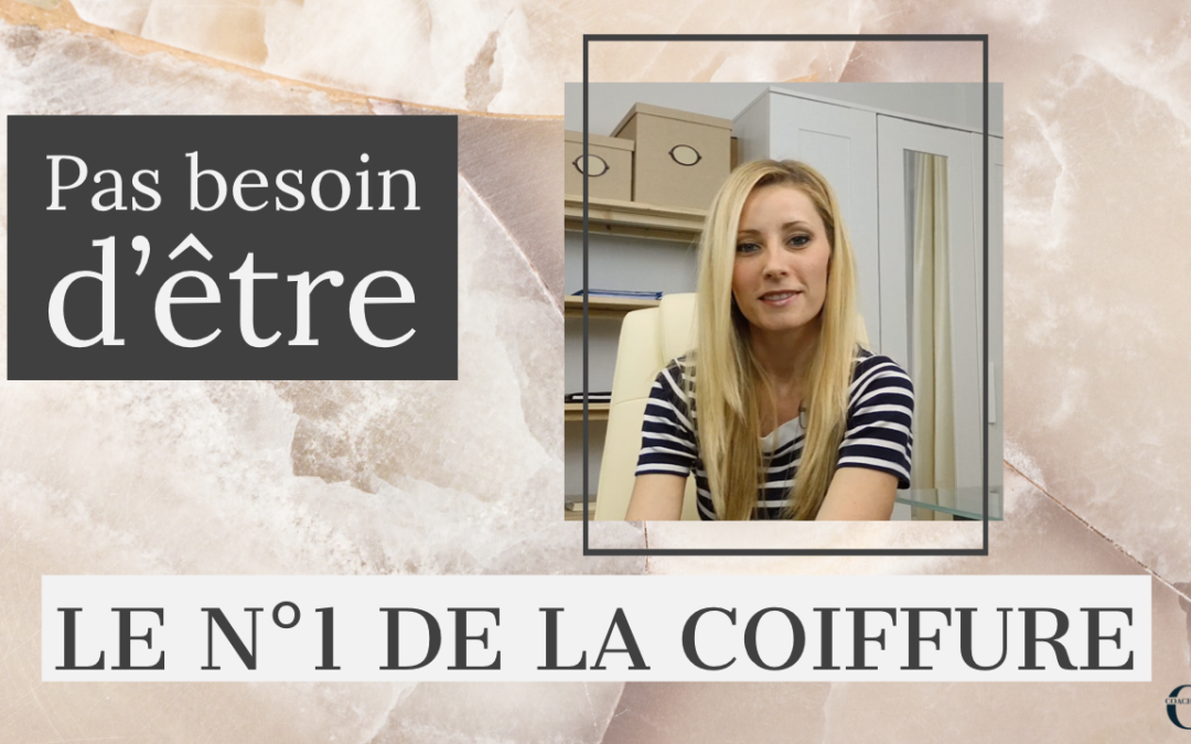 Pas besoin d&rsquo;être le NUMÉRO 1 DES COIFFEURS