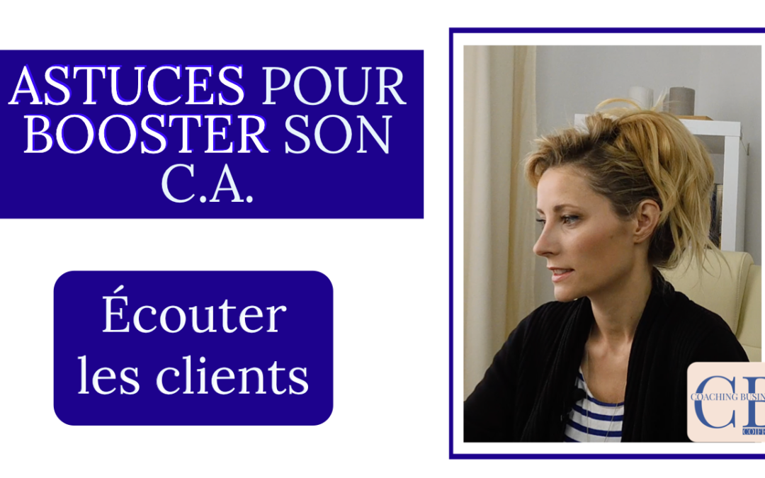 Astuce pour Booster ton Chiffre d&rsquo;Affaires : ECOUTER LES CLIENTS