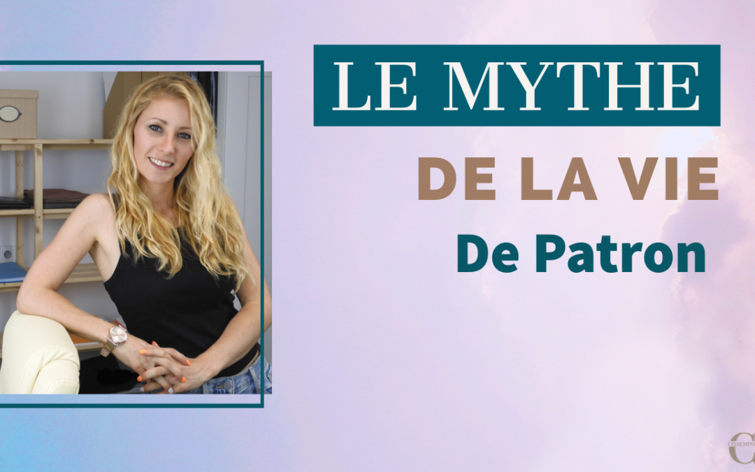 Le MYTHE de la Vie de Patron