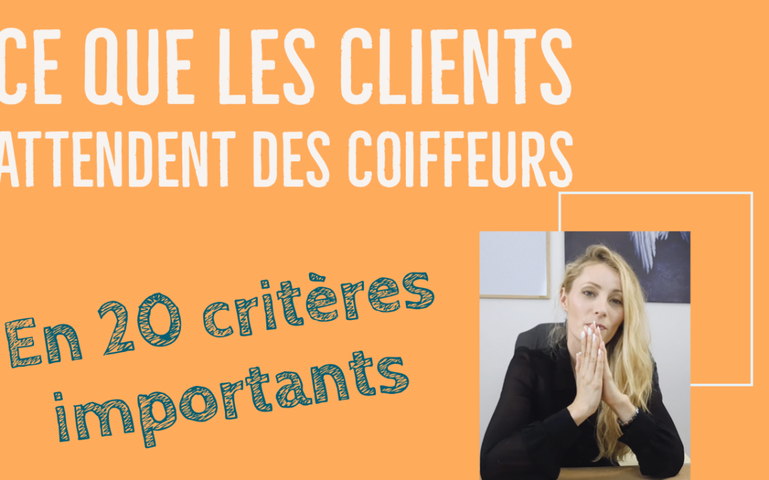 CE QUE LES CLIENTS ATTENDENT DES COIFFEURS en 20 critères importants