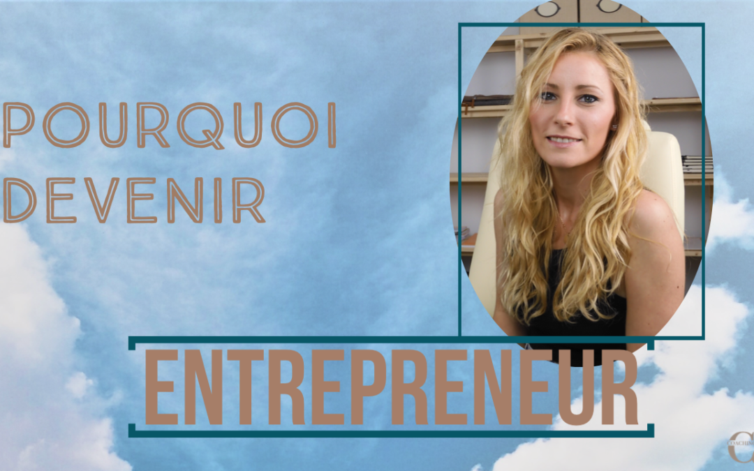 Pourquoi Devenir ENTREPRENEUR